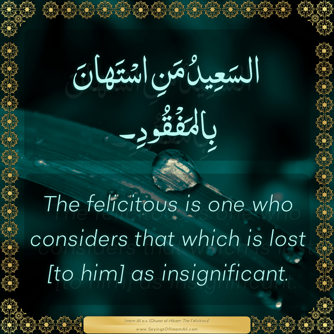 The felicitous is one who considers that which is lost [to him] as...